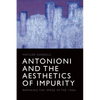 Antonioni and the Aesthetics of Impurity: Remaking the Image in the 1960s - Paperback