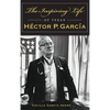 The Inspiring Life of Texan Hector P. Garcia - Hardcover