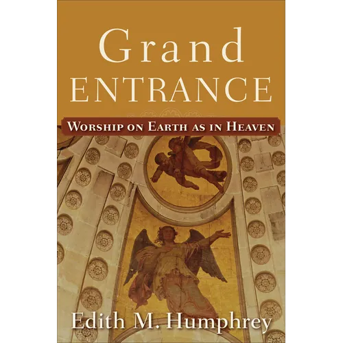 Grand Entrance: Worship on Earth as in Heaven - Paperback