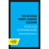 The Mexican Profit-Sharing Decision: Politics in an Authoritarian Regime - Paperback