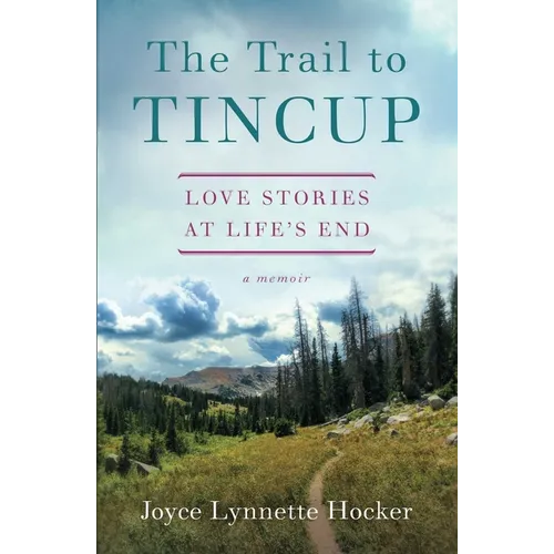 The Trail to Tincup: Love Stories at Life's End - Paperback