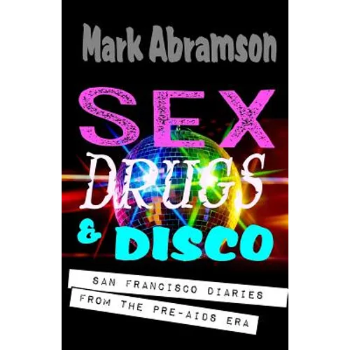 Sex, Drugs & Disco: San Francisco Diaries from the Pre-AIDS Era - Paperback