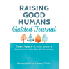 Raising Good Humans Guided Journal: Your Space to Write, Reflect, and Set Intentions for Mindful Parenting - Hardcover
