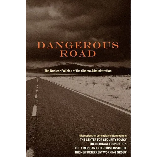 Dangerous Road: The Nuclear Policies of the Obama Administration - Paperback