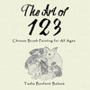 The Art of 123: Chinese Brush Painting for All Ages - Paperback