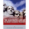 History for Kids: The Illustrated Lives of the Mount Rushmore Presidents - George Washington, Thomas Jefferson, Abraham Lincoln and Theodore Roosevelt - Paperback