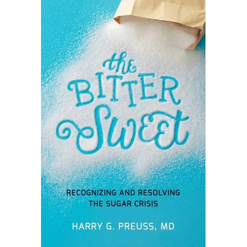 The Bitter Sweet: Recognizing and Resolving the Sugar Crisis - Paperback