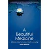 A Beautiful Medicine - A Radical Look at the Essence of Health and Healing - Paperback