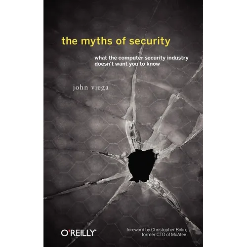 The Myths of Security: What the Computer Security Industry Doesn't Want You to Know - Paperback