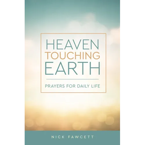 Heaven Touching Earth: Prayers for Daily Life - Paperback