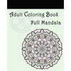 Adult Coloring Book: Full Mandala: Mandalas for Stress relief - Paperback