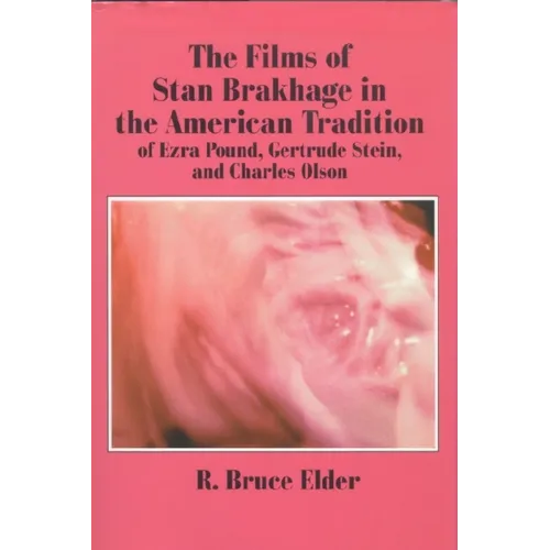 The Films of Stan Brakhage in the American Tradition of Ezra Pound, Gertrude Stein and Charles Olson - Paperback