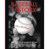 Baseball History: The History of Baseball Along With Fascinating Facts & Unbelievably True Stories - Paperback