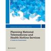 Planning National Telemedicine and Health Hotline Services: A Toolkit for Governments - Paperback