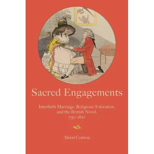Sacred Engagements: Interfaith Marriage, Religious Toleration, and the British Novel, 1750-1820 - Paperback