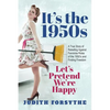 It's the 1950s: Let's Pretend We're Happy: A True Story Of Rebelling Against Feminine Roles Of The 1950's And Finding Freedom - Paperback