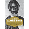 Father James Page: An Enslaved Preacher's Climb to Freedom - Hardcover