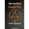 Serverless Graphql APIs with Amazon's Aws Appsync - Paperback