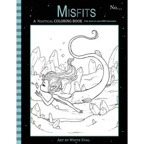 Misfits A Nautical Coloring Book for Adults and Odd Children: Featuring Mermaids, Pirates, Ghost Ships, and Sailors - Paperback