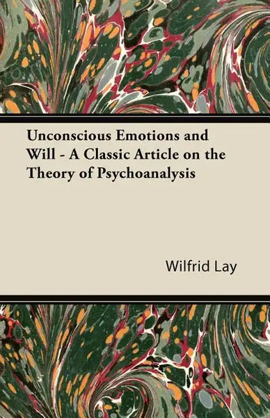Unconscious Emotions and Will - A Classic Article on the Theory of Psychoanalysis - Paperback
