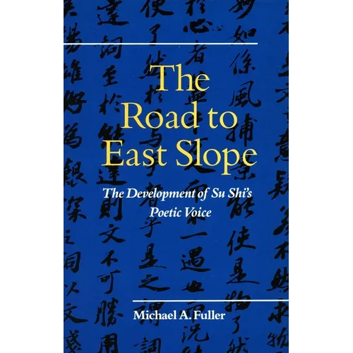 The Road to East Slope: The Development of Su Shi's Poetic Voice - Hardcover