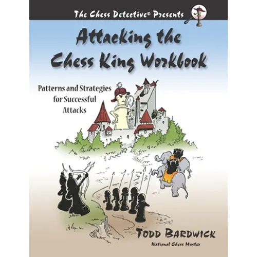 Attacking the Chess King Workbook: Patterns and Strategies for Successful Attacks - Paperback