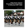 Major Music Festival Marching Unit Competition in Wisconsin 1919 - 2022 - Paperback