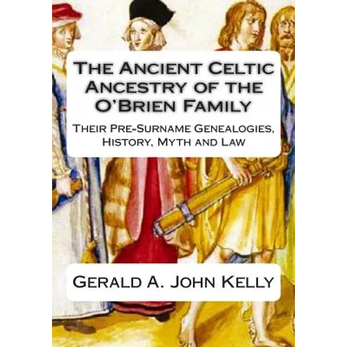 The Standard Edition of The Ancient Celtic Ancestry of the O'Brien Family: Their Pre-Surname Genealogies, History, Myth and Law - Paperback