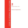 CFR 2, Grants and Agreements, January 01, 2017 (Volume 1 of 1) - Paperback