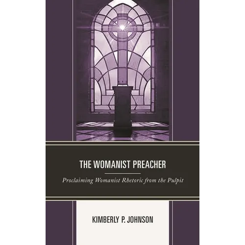 The Womanist Preacher: Proclaiming Womanist Rhetoric from the Pulpit - Paperback