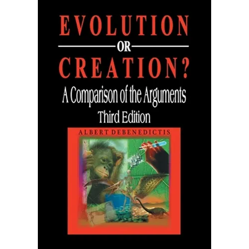 Evolution or Creation?: A Comparison of the Arguments - Hardcover