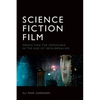 Science Fiction Film: Predicting the Impossible in the Age of Neoliberalism - Paperback