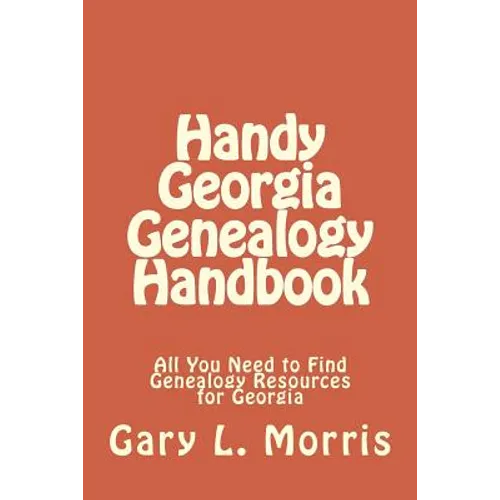 Handy Georgia Genealogy Handbook: All You Need to Find Genealogy Resources for Georgia - Paperback