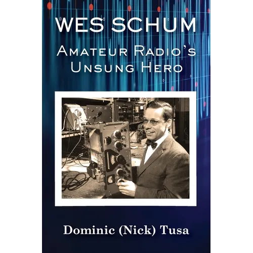 Wes Schum, Amateur Radio's Unsung Hero - Paperback
