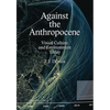 Against the Anthropocene: Visual Culture and Environment Today - Paperback