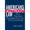 Americans Without Law: The Racial Boundaries of Citizenship - Paperback