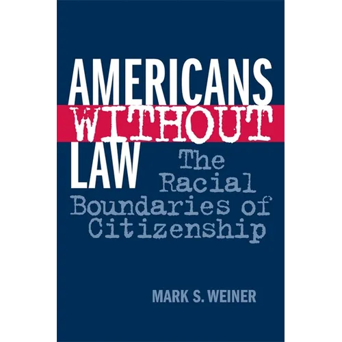 Americans Without Law: The Racial Boundaries of Citizenship - Paperback