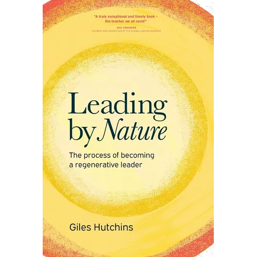 Leading by Nature: The Process of Becoming A Regenerative Leader - Paperback
