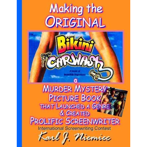 Making The Original Bikini Car Wash: a Murder Mystery Picture Book - That Launched A Genre & Created Prolific Screenwriter International Screenwriting - Paperback