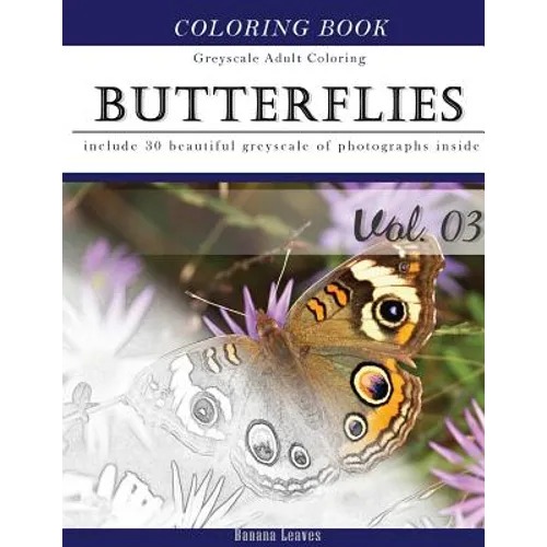 Butterflies and Flowers: Gray Scale Photo Adult Coloring Book, Mind Relaxation Stress Relief Coloring Book Vol3: Series of coloring book for ad - Paperback