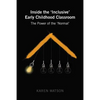 Inside the 'Inclusive' Early Childhood Classroom: The Power of the 'Normal' - Paperback