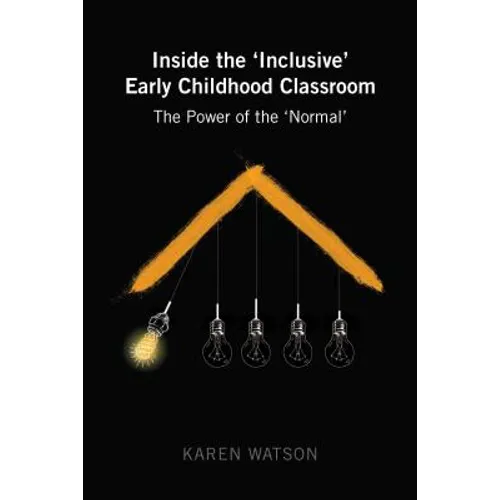 Inside the 'Inclusive' Early Childhood Classroom: The Power of the 'Normal' - Paperback