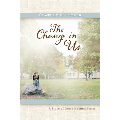 The Change in Us: A Story of God's Healing Power - Paperback