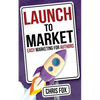 Launch to Market: Easy Marketing For Authors - Paperback