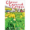 Clover Covered Corpse: A Texas Flower Farmer Cozy Mystery - Paperback
