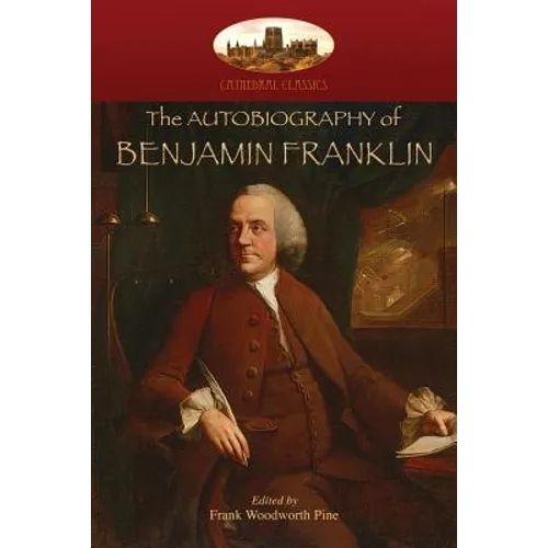 The Autobiography of Benjamin Franklin: Edited by Frank Woodworth Pine, with notes and appendix. (Aziloth Books) - Paperback