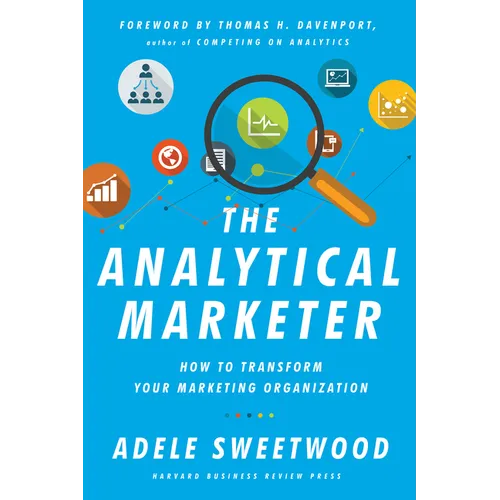 The Analytical Marketer: How to Transform Your Marketing Organization - Hardcover