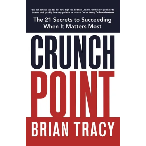 The Crunch Point: The Secret to Succeeding When It Matters Most - Paperback