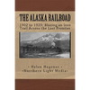 The Alaska Railroad: 1902 to 1923: Blazing an Iron Trail across the Great Land - Paperback