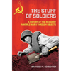 Stuff of Soldiers: A History of the Red Army in World War II Through Objects - Hardcover